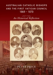 Australian Catholic Bishops And The First Vatican Council 1869 - 1870