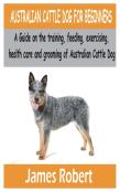 Australian Cattle Dog For Beginners