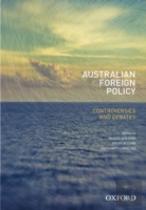 Australian Foreign Policy: Controversies And Debates