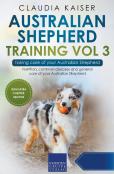 Australian Shepherd Training Vol 3 - Taking Care Of Your Australian Shepherd