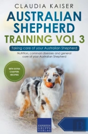 Australian Shepherd Training Vol 3 - Taking Care Of Your Australian Shepherd