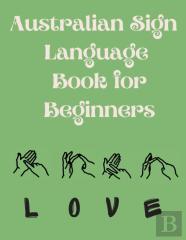 Australian Sign Language Book For Beginners.Educational Book, Suitable For Children, Teens And Adults. Contains The Auslan Alphabet And Numbers