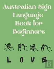 Australian Sign Language Book For Beginners.Educational Book, Suitable For Children, Teens And Adults. Contains The Auslan Alphabet And Numbers