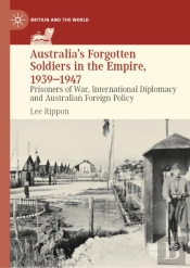Australia'S Forgotten Soldiers In The Empire, 1939-1947