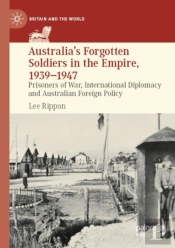 Australia'S Forgotten Soldiers In The Empire, 1939â€“1947