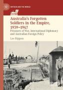 Australia'S Forgotten Soldiers In The Empire, 1939â€“1947