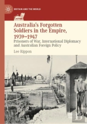 Australia'S Forgotten Soldiers In The Empire, 1939â€“1947