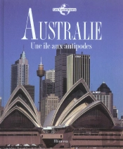 Australie ; Une Ile Aux Antipodes