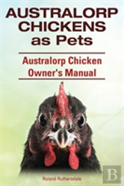 Australorp Chickens As Pets. Australorp Chicken Owner'S Manual.
