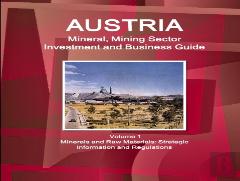 Austria Mineral, Mining Sector Investment And Business Guide Volume 1 Minerals And Raw Materials