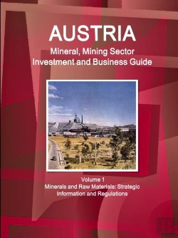 Bertrand.pt - Austria Mineral, Mining Sector Investment And Business Guide Volume 1 Minerals And Raw Materials