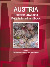 Austria Taxation Laws And Regulations Handbook Volume 1 Strategic Information And Regulations
