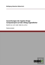 Auswirkungen Der Legalen Droge Computerspiel Auf Den Alltag Jugendlicher
