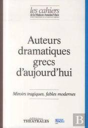Auteurs Dramatiques Grecs D'Aujourd'Hui ; Miroirs Tragiques, Fables Modernes