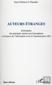 Auteurs Étranges ; Dictionnaire Des Principaux Auteurs Non-Francophones En Sciences De L'Information