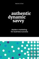 Authentic, Dynamic, Savvy