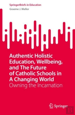 Bertrand.pt - Authentic Holistic Education, Wellbeing, And The Future Of Catholic Schools In A Changing World