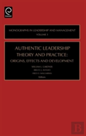 Authentic Leadership Theory And Practice