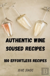 Authentic Wine Soused Recipes: 100 Effor