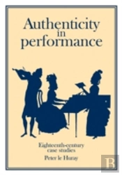 Authenticity In Performance: Eighteenth-Century Case Studies