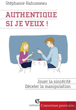 Bertrand.pt - Authentique, Si Je Veux ! Jouer La Sincérité, Déceler La Manipulation