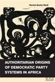 Authoritarian Origins Of Democratic Party Systems In Africa