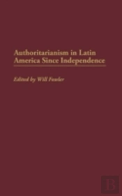 Authoritarianism In Latin America Since Independence