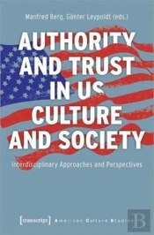 Authority And Trust In Us Culture And Society Â€“ Interdisciplinary Approaches And Perspectives