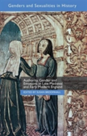 Authority, Gender And Emotions In Late Medieval And Early Modern England