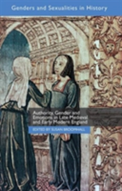Bertrand.pt - Authority, Gender And Emotions In Late Medieval And Early Modern England