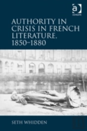 Authority In Crisis In French Literature, 1850â€“1880