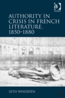 Bertrand.pt - Authority In Crisis In French Literature, 1850â€“1880
