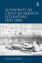 Authority In Crisis In French Literature, 1850â€“1880