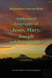 Authorized Biography Of Jesus, Mary, Joseph And Their Disciples 2nd Edition
