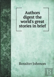 Authors Digest The World'S Great Stories In Brief