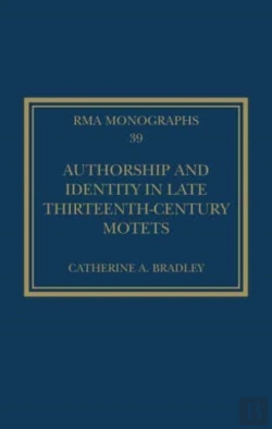 Bertrand.pt - Authorship And Identity In Late Thirteenth-Century Motets