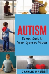 Autism: Parents' Guide To Autism Spectrum Disorde