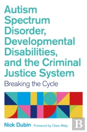Autism Spectrum Disorder, Developmental Disabilities, And The Criminal Justice System