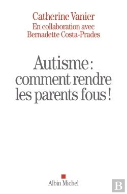 Bertrand.pt - Autisme : Comment Rendre Les Parents Fous !
