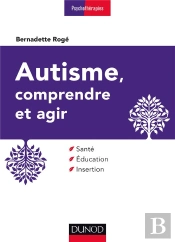 Autisme, Comprendre Et Agir ; Santé, Éducation, Insertion (3e Édition)