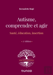 Autisme, Comprendre Et Agir : Santé, Éducation, Insertion (3e Édition)