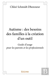 Autisme : Des Besoins Des Familles À La Création D'Un Outil : Guide D'Usage Pour Les Parents Et Les Professionnels