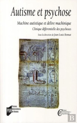 Bertrand.pt - Autisme Et Psychose ; Machine Artistique Et Délire Machinique ; Clinique Différentielle Des Psychoses