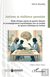 Autisme Et Résilience Parentale : Étude Clinique Auprès De Parents Libanais Et Accompagnement Psychologique Face Au Trouble Du Spectre Autistique De L'Enfant