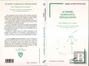 Autisme Naissance Separations ; Avec Thibaut Sur Le Chemin ; Chronique D'Un Parcours Psychanalytique Avec Un Enfant