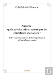 Autisme : Quels Savoirs Mis En Oeuvre Par Les Educateurs Specialises ? - Entre Recommandations De Bo