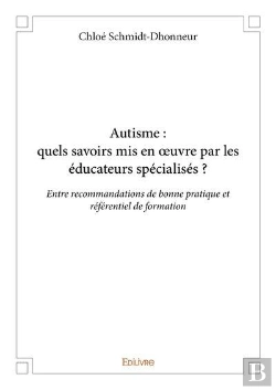 Bertrand.pt - Autisme : Quels Savoirs Mis En Oeuvre Par Les Educateurs Specialises ? - Entre Recommandations De Bo