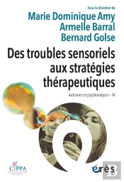 Autismes Et Psychanalyses Tome 4 : Des Troubles Sensoriels Aux Stratégies Thérapeutiques