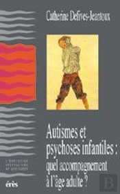 Autismes Et Psychoses ; Quel Accompagnement A L'Age Adulte