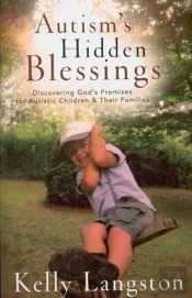 Autism`S Hidden Blessings Â€“ Discovering God`S Promises For Autistic Children & Their Families